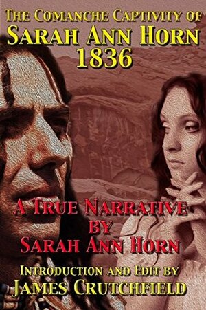 The Comanche Captivity of Sarah Ann Horn by James A. Crutchfield