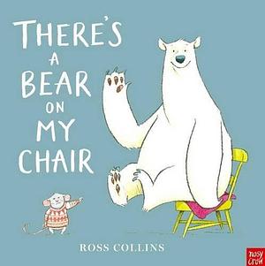 Theres A Bear On My Chair by Ross Collins, Ross Collins