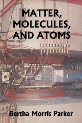 Matter, Molecules, and Atoms (Yesterday's Classics) by Bertha Morris Parker