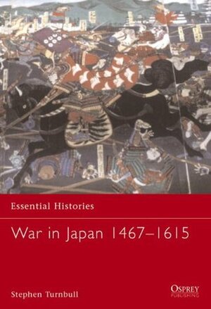 War in Japan 1467-1615 (Essential Histories) by Osprey Publishing
