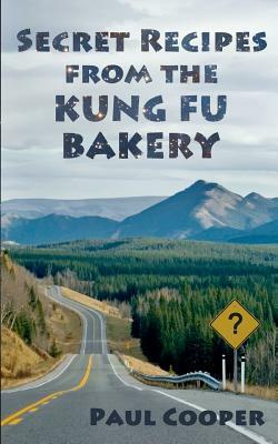 Secret Recipes from the Kung Fu Bakery by Paul Cooper