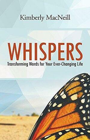Whispers: Transforming Words for Your Ever-Changing Life by Kimberly MacNeill