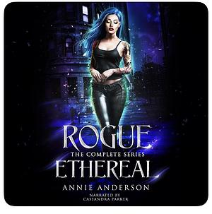 Rogue Ethereal: the complete series 1-6 by Annie Anderson