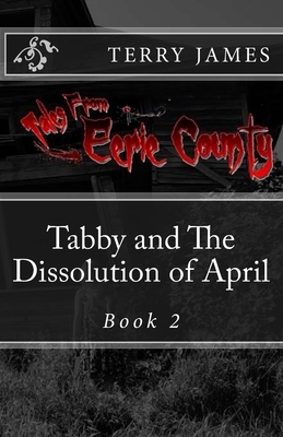 Tabby And The Dissolution of April by Terry James