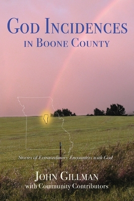 God-Incidences: in Boone County by John Gillman