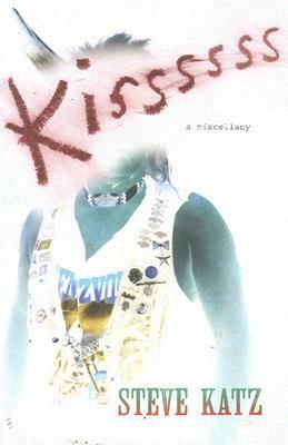 Kissssss: A Miscellany by Steve Katz