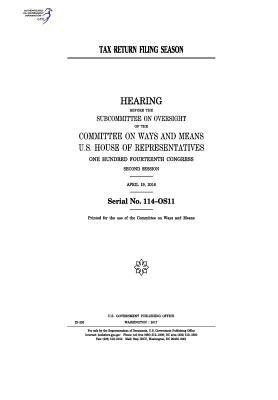 Tax return filing season: hearing before the Subcommittee on Oversight of the Committee on Ways and Means, U.S. House of Representatives, One Hu by United States Congress, Committee On Ways and Means, United States House of Representatives