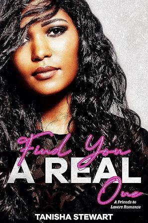 Find You A Real One: A Friends to Lovers Romance by Tanisha Stewart