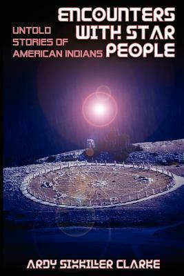 Encounters with Star People: Untold Stories of American Indians by Ardy Sixkiller Clarke