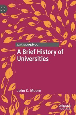 A Brief History of Universities by John C. Moore