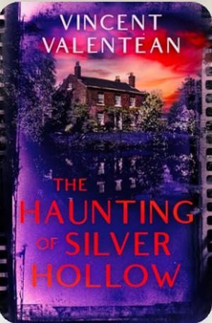 The Haunting of Silver Hollow: A Riveting Haunted House Mystery by Vincent Valentean