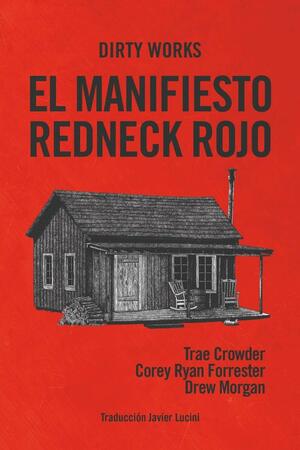 El manifiesto redneck rojo: o cómo sacar a Dixie de la oscuridad by Trae Crowder, Drew Morgan, Corey Ryan Forrester