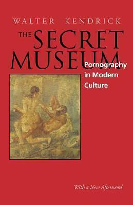 The Secret Museum: Pornography in Modern Culture by Steve Renick, Walter Kendrick, Walter Kendrick