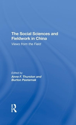 The Social Sciences and Fieldwork in China: Views from the Field by Anne F. Thurston, Burton Pasternak