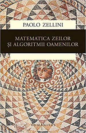 Matematica zeilor și algoritmii oamenilor by Liviu Ornea, Paolo Zellini