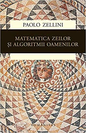 Matematica zeilor și algoritmii oamenilor by Paolo Zellini, Liviu Ornea