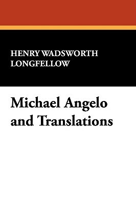 Michael Angelo and Translations by Henry Wadsworth Longfellow