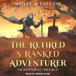 The Retired S Ranked Adventurer: Volume IV by Wolfe Locke, James Falcon