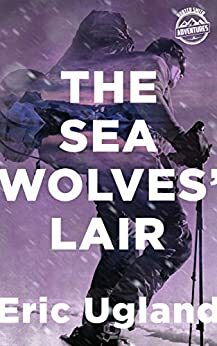 The Sea Wolves' Lair: An Action Adventure Thriller by Eric Ugland