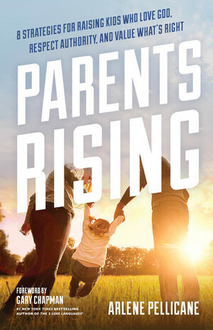 Parents Rising: 8 Strategies for Raising Kids Who Love God, Respect Authority, and ValueWhat's Right by Arlene Pellicane