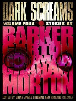 Dark Screams: Volume Four by Richard Chizmar, Ed Gorman, Brian James Freeman, Lisa Morton, Clive Barker, Heather Graham, Ray Garton