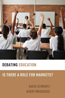 Debating Education: Is There a Role for Markets? by Harry Brighouse, David Schmidtz
