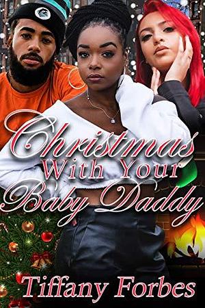 Christmas With Your Baby Daddy: Urban Fiction Holiday Romance Drama by Tiffany Forbes, Serenity James