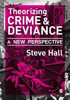 Theorizing Crime and Deviance: A New Perspective by Steve Hall