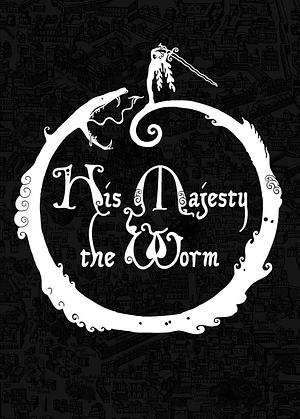 His Majesty the Worm by Joshua McCrowell