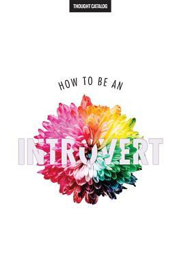 How To Be An Introvert by Thought Catalog