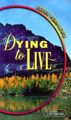 Dying to Live: by Jessie Penn-Lewis