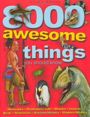 8000 Awesome Things You Should Know by Miles Kelly Publishing