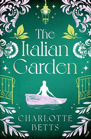 The Italian Garden: The perfect historical fiction to fall in love with this spring! by Charlotte Betts, Charlotte Betts