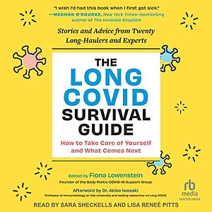 The Long COVID Survival Guide: How to Take Care of Yourself and What Comes Next Stories and Advice from Twenty-one Long-Haulers and Experts by Fiona Lowenstein