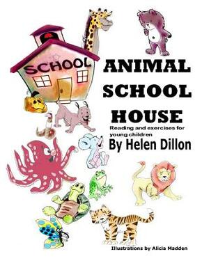 Animal School House: Reading and exercises for young children by Helen Dillon