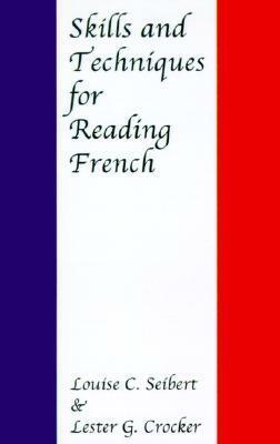 Skills and Techniques for Reading French by Louise C. Seibert, Lester G. Crocker