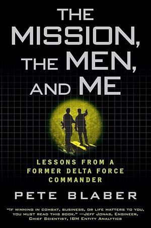 The Mission, The Men, and Me: Lessons from a Former Delta Force Commander by Pete Blaber