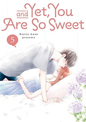 And Yet, You Are So Sweet, Vol. 5 by Kujira Anan
