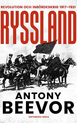 Ryssland : Revolution och inbördeskrig 1917 - 1921 by Antony Beevor