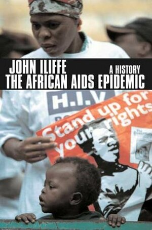 The African AIDS Epidemic: A History by John Iliffe