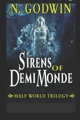 Sirens of DemiMonde by N. Godwin