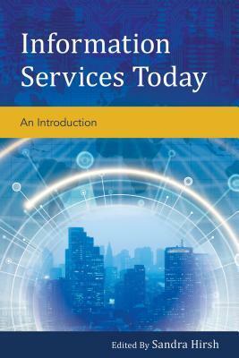 Information Services Today: An Introduction by Sandra Krebs Hirsh