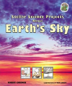 Stellar Science Projects about Earth's Sky by Robert Gardner