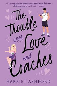The Trouble with Love and Coaches by Harriet Ashford