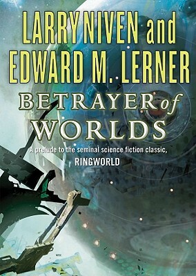 Betrayer of Worlds by Edward M. Lerner, Larry Niven