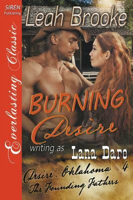 Burning Desire [desire, Oklahoma: The Founding Fathers 4] (Siren Everlasting Classic) by Lana Dare