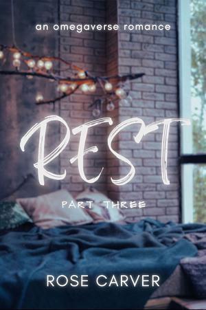 Rest: An omegaverse romance by Rose Carver