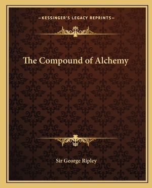 The Compound of Alchemy by George Ripley
