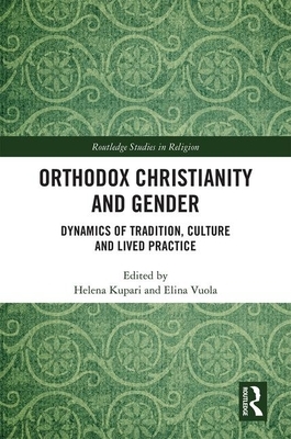 Orthodox Christianity and Gender: Dynamics of Tradition, Culture and Lived Practice by 