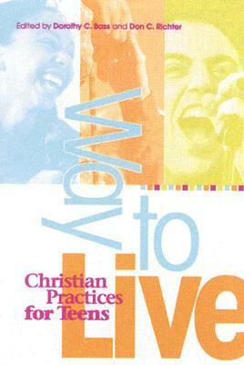 Way to Live: Christian Practices for Teens by Dorothy C. Bass